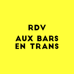 RDV aux Bars en Trans